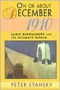 On or About December 1910: Early Bloomsbury and Its Intimate World