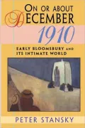 On or about December 1910 : Early Bloomsbury and Its Intimate World