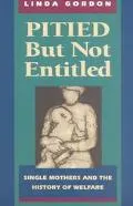 Pitied But Not Entitled: Single Mothers and the History of Welfare 1890-1935