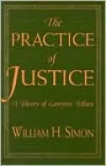 The Practice of Justice: A Theory of Lawyers' Ethics