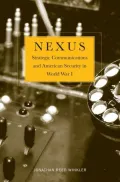 Nexus: Strategic Communications and American Security in World War I