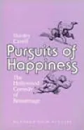Pursuits of Happiness: The Hollywood Comedy of Remarriage