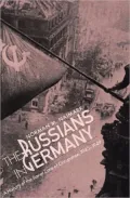 Russians in Germany A History of the Soviet Zone of Occupation, 1945-1949