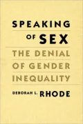 Speaking of Sex : The Denial of Gender Inequality