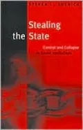 Stealing the State : Control and Collapse in Soviet Institutions