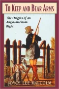 To Keep and Bear Arms : The Origins of an Anglo-American Right
