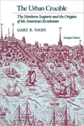 The Urban Crucible: The Northern Seaports and the Origins of the American Revolution