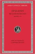 Metamorphoses (The Golden Ass), Volume I: Books 1-6 (Loeb Classical Library)
