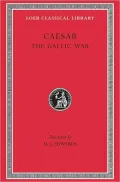 Volume I, The Gallic War (Loeb Classical Library), Vol. 1