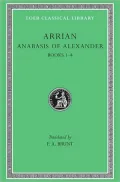 Volume I, Anabasis of Alexander: Books 1-4 (Loeb Classical Library), Vol. 1