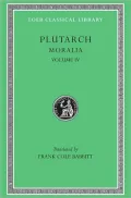 Moralia, Volume IV: Roman Questions. Greek Questions. Greek and Roman Parallel Stories. On the Fortune of the Romans. On the Fortune or the Virtue of Alexander. Were the Athenians More Famous in War or in Wisdom?