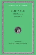 Moralia, Volume X: Love Stories. That a Philosopher Ought to Converse Especially With Men in Power. To an Uneducated Ruler. Whether an Old Man Should Engage in Public Affairs. Precepts of Statecraft. On Monarchy, Democracy, and Oligarchy. That We Ought No
