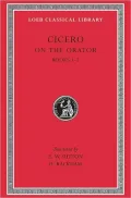 Volume III, Rhetorical Treatises: On the Orator, Books 1-2 (Loeb Classical Library), Vol. 3