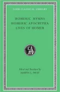 Homeric Hymns. Homeric Apocrypha. Lives of Homer (Loeb Classical Library)