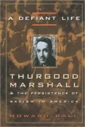 A Defiant Life: Thurgood Marshall and the Persistence of Racism in America