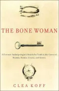 The Bone Woman: A Forensic Anthropologist's Search for Truth in Rwanda, Bosnia, Croatia, and Kosovo