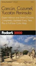 Cancun, Cozumel, Yucatan Peninsula 2000 : Expert Advice and Smart Choices, Completely Updated Every Year, Plus a Full-Size Color Map
