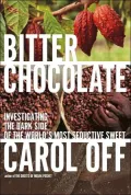 Bitter Chocolate: Investigating the Dark Side of the World's Most Seductive Sweet