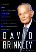 David Brinkley : 11 Presidents, 4 Wars, 22 Political Conventions, 1 Moon Landing, 3 Assassinations, 2,000 Weeks of News and Other Stuff on Television and 18 Years of Growing up in North Carolina