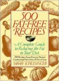 500 Hundred Fat-Free Recipes : A Complete Guide to Reducing the Fat in Your Diet: the 500 Recipes from Soup to Dessert Containing 1 Gram of Fat or Less