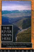 River Stops Here : How One Man's Battle To:Save His Valley Changed the Fate of California