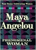 Phenomenal Woman: Four Poems Celebrating Women