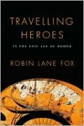 Travelling Heroes: In the Epic Age of Homer