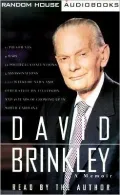 David Brinkley: A Memoir; 11 Presidents, 4 Wars, 22 Political Conventions, 3 Assassinations, 2,000 Weeks of News and Other Stuff on Te