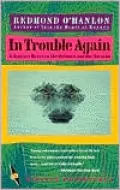 In Trouble Again: A Journey Between the Orinoco and the Amazon