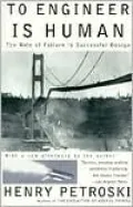 To Engineer Is Human: The Role of Failure in Successful Design