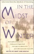 In the Midst of Winter: Selections from the Literature of Mourning