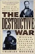 The Destructive War: William Tecumseh Sherman, Stonewall Jackson, and the Americans