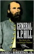 General A. P. Hill: The Story of a Confederate Warrior