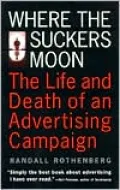 Where The Suckers Moon: The Life And Death Of An Advertising Campaign