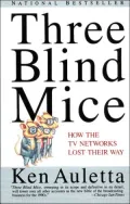 Three Blind Mice: How the TV Networks Lost Their Way