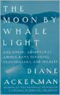 The Moon by Whalelight and Other Adventures among Bats, Penguins, Crocodilians and Whales