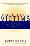 Righteous Victims: A History of the Zionist-Arab Conflict, 1881-1998