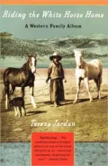 Riding the White Horse Home: A Western Family Album