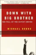 Down with Big Brother : The Fall of the Soviet Empire