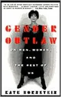 Gender Outlaw: On Men, Women and the Rest of Us