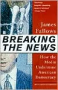 Breaking the News: How the Media Undermine American Democracy