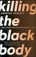 Killing the Black Body: Race, Reproduction, and the Meaning of Liberty