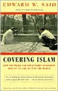 Covering Islam: How the Media and the Experts Determine How We See the Rest of the World