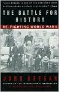 The Battle for History: Re-fighting World War Two