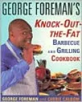 George Foreman's Knock-Out-The-Fat: Barbecue And Grilling Cookbook
