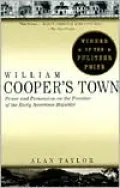 William Cooper's Town: Power and Persuasion on the Frontier of the Early American Republic