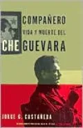Companero: La Vida y Muerte de Che Guevara