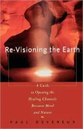 Revisioning the Earth: A Guide to Opening the Healing Channels Between Mind and Nature