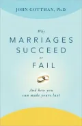 Why Marriages Succeed or Fail: And How You Can Make Yours Last