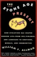 The Stone Age Present: How Evolution Has Shaped Modern Life -- From Sex, Violence and Language to Emotions, Morals and Communities
